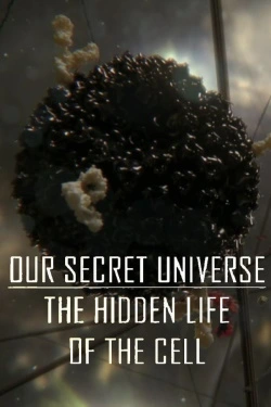 Vizioneaza Our Secret Universe: The Hidden Life of the Cell (2012) - Subtitrat in Romana
